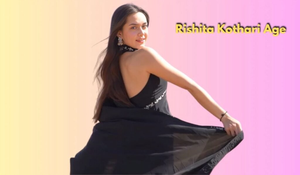 Rishita Kothari Age