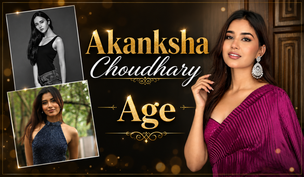 Akanksha Choudhary Age